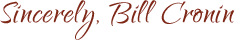 Sincerely, Bill Cronin